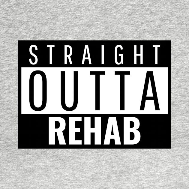 Straight Outta Rehab by JodyzDesigns